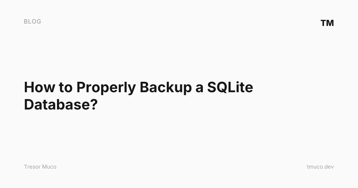 How to Properly Backup a SQLite Database? · Tresor Muco
